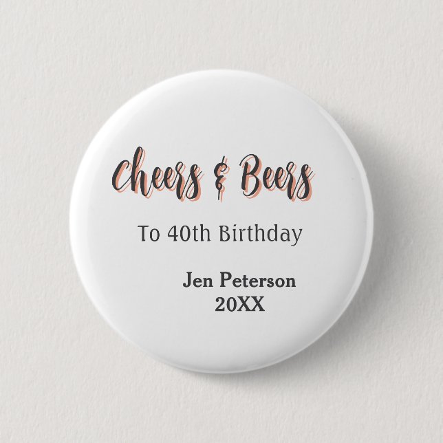 Cheers & beers to 40th birthday gray name year sin button (Vorderseite)