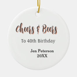 Cheers & beers to 40th birthday gray name year sin keramik ornament