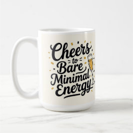 Cheers to bare minimal energy kaffeetasse