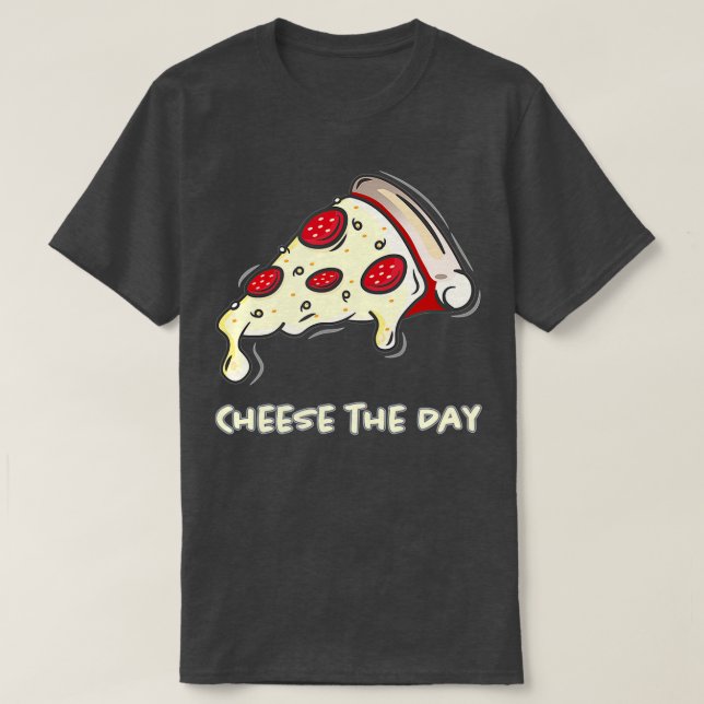 Cheese The Day Pizza  Cheese The Day  Pizza  T-Shirt (Design vorne)