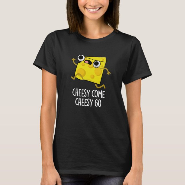 Cheesy Come Cheesy Go Funny Food Puff Dark BG T-Shirt (Vorderseite)