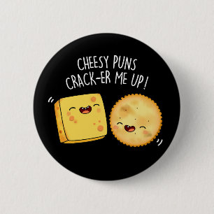 Cheesy Puns Crack er Me Up Funny Ches Pun Dark B Button