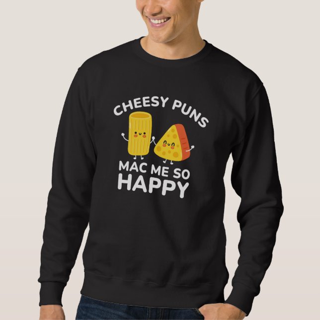 Cheesy Puns Mac Me so glücklich Sweatshirt (Vorderseite)