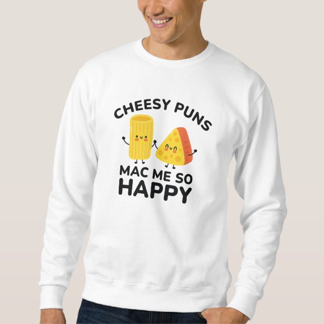 Cheesy Puns Mac Me so glücklich Sweatshirt (Vorderseite)