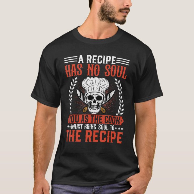 Chef  a Recipe Has No Soul  Culinary Cook Chef Coo T-Shirt (Vorderseite)
