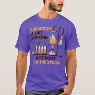 Chemie ist wie die Kochen von Naturwissenschaften T-Shirt