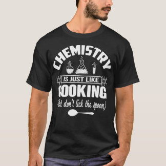 Chemie ist wie Kochen, aber nicht die S T-Shirt
