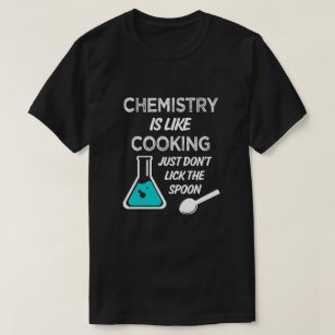 Chemie ist wie Kochen, einfach Löffel nicht lecken T-Shirt