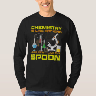 Chemie ist wie Kochen, nicht den Löffel lecken T-Shirt
