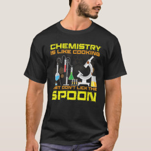 Chemie ist wie Kochen, nicht den Löffel lecken T-Shirt
