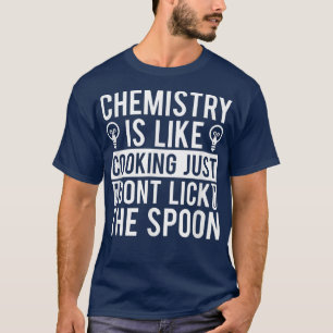 Chemie ist wie Kochen, nur um den Löffel zu entwei T-Shirt