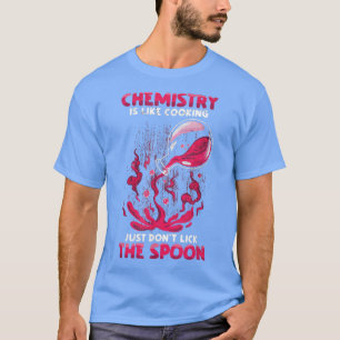 Chemie ist wie KochenNaturwissenschaften Funny Che T-Shirt