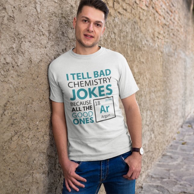 Chemie Jokes Argon T-Shirt (I tell bad chemistry jokes because all the good ones argon)