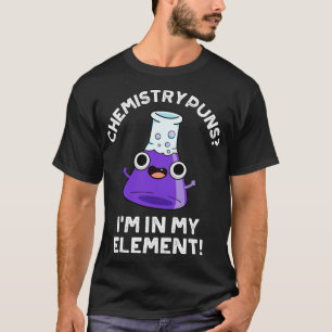 Chemie-Puns in meinem Element Niedliche chemische T-Shirt