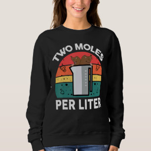 Chemie Wissenschaft  Zwei Mol pro Liter  Chemiker Sweatshirt