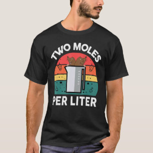 Chemie Wissenschaft Zwei Mol pro Liter Chemiker T-Shirt