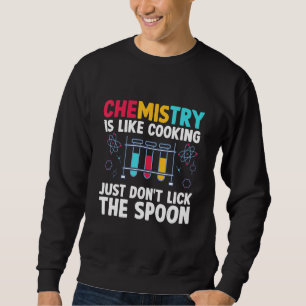Chemielehrer Chemie ist wie Kochwissenschaft Sweatshirt