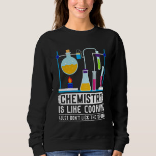 Chemielehrer ist wie Kochen, nur nicht ablecken  Sweatshirt
