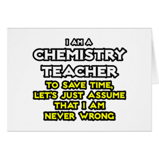Chemielehrer...nehme an, ich habe nie Unrecht