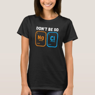 Chemielehrer Sei nicht so salzig Naturwissenscha T-Shirt