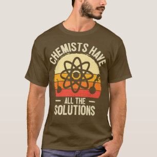 Chemiker haben alle Lösungen Science Physics Ch T-Shirt
