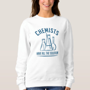 Chemiker haben alle Lösungen Sweatshirt