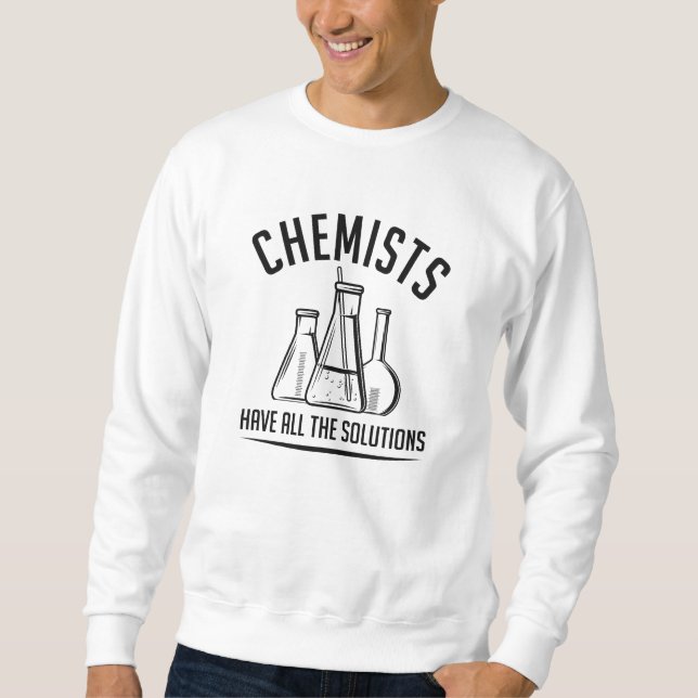 Chemiker haben alle Lösungen Sweatshirt (Vorderseite)