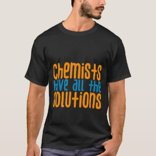 Chemiker haben alle Lösungen T-Shirt