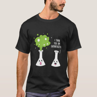 Chemiker Ich denke, du überreagierst Chemie T-Shirt
