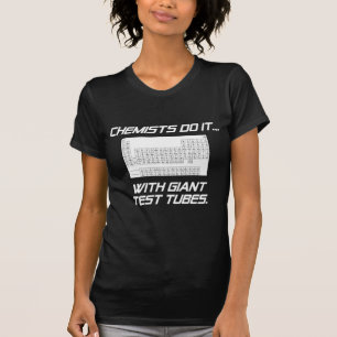 Chemiker machen es... mit riesigen Reagenzgläsern. T-Shirt
