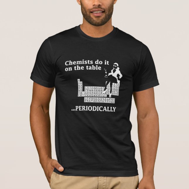 CHEMIKER TUN ES AUF DER TABELLE REGELMÄSSIG T-Shirt (Vorderseite)