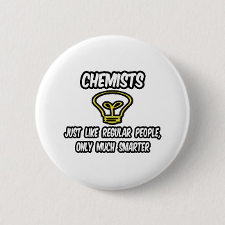 Chemiker... wie normale Menschen, nur schlauer Button