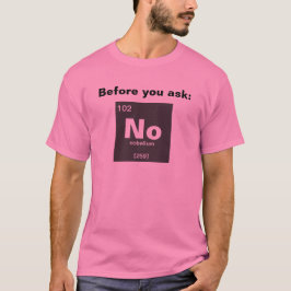 Chemisches Periodensystem der Elemente: Nein T-Shirt