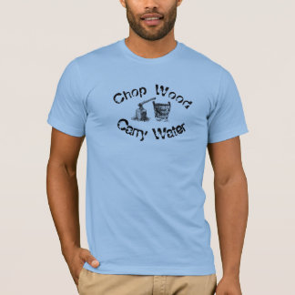 Chemise T-Shirt Chop Wood Carry Water