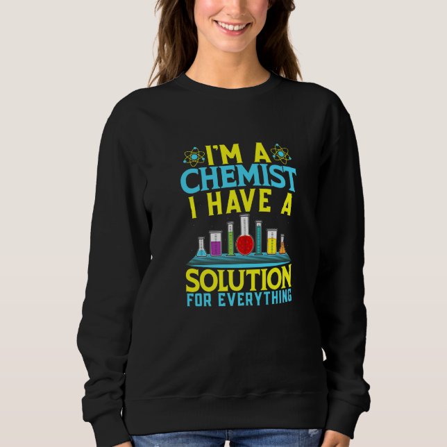 Chemist Solution For Everything Chemistry Sweatshirt (Vorderseite)