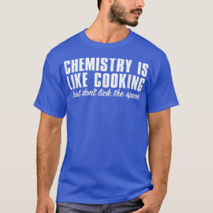 Chemistry is like cooking Chemical Engineer studen T-Shirt