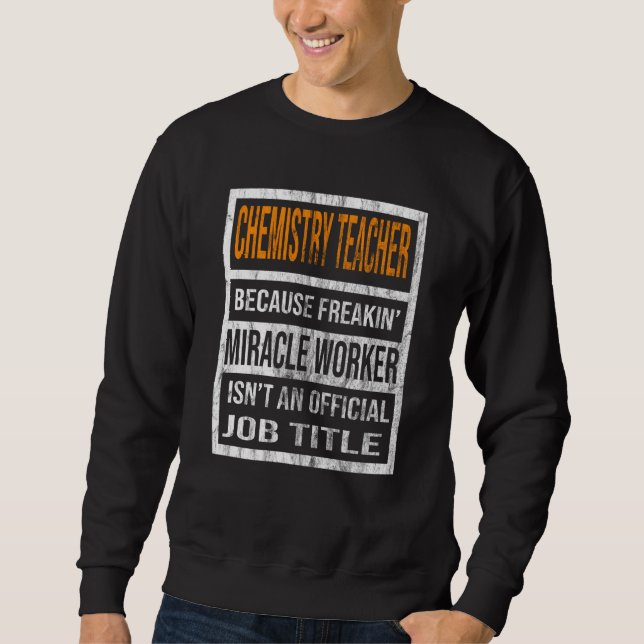 Chemistry Teacher Because Miracle Worker Men Women Sweatshirt (Vorderseite)