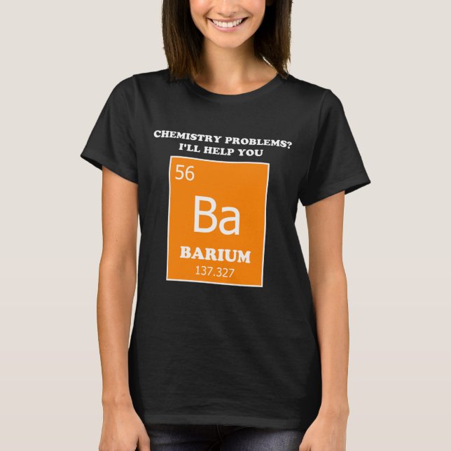 Chemistry Tutor Barium Pun T-Shirt (Vorderseite)
