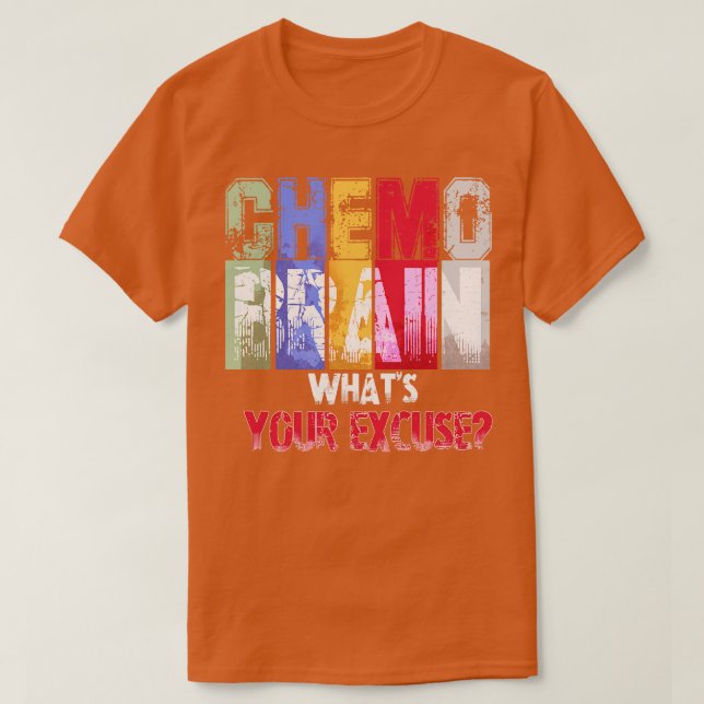 Chemo Brain Was Sie entschuldigen T-Shirt (Design vorne)
