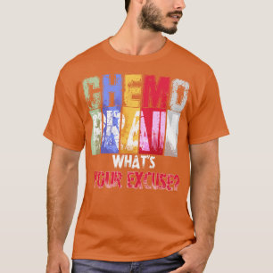 Chemo Brain Was Sie entschuldigen T-Shirt