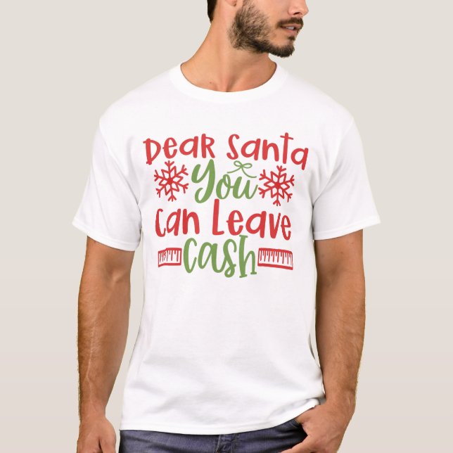 Cher Père Noël Vous Pouvez Laisser Espèces T-shirt (Devant)