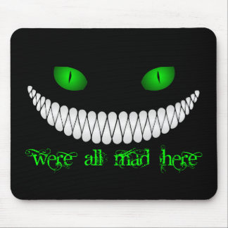 Cheshire-Katze sind wir alle hier wütend Mousepad