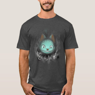Cheshire-Schatten waren hier ganz verrückt T-Shirt