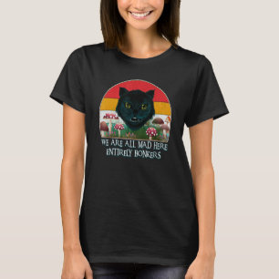 Chesire-Katze Wir Sind Alle Verrückt Hier Lustige  T-Shirt