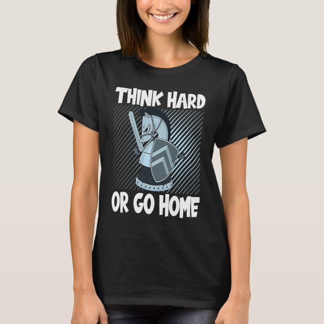 Chess Club Think Hard Or Go Home T-Shirt (Vorderseite)
