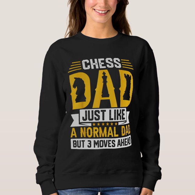 Chess Dad Just Like A Normal Dad But 3 Moves Ahead Sweatshirt (Vorderseite)