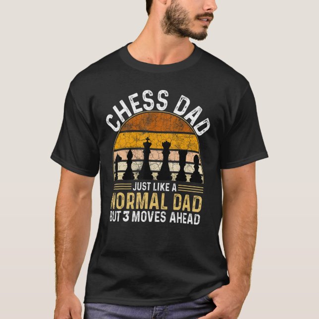 Chess Dad Just Like A Normal Dad But 3 Moves Ahead T-Shirt (Vorderseite)