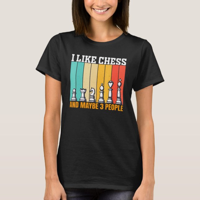 Chess I Like Chess And Maybe 3 People T-Shirt (Vorderseite)