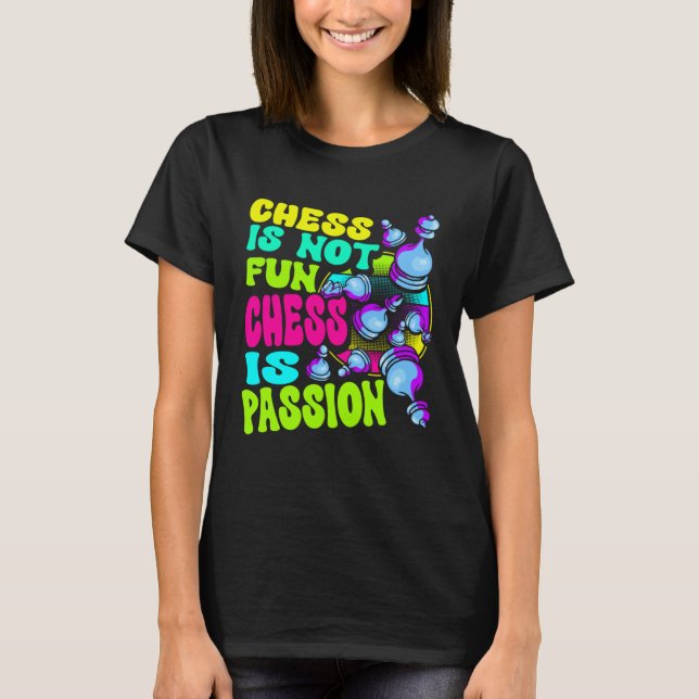 Chess Is Not Fun Chess Is Passion Chess Player  1 T-Shirt (Vorderseite)