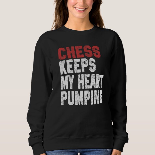 Chess Keeps My Heart Pumping Checkmate Chess Geek  Sweatshirt (Vorderseite)